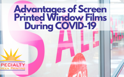 Advantages of Screen Printed Window Films During COVID-19
