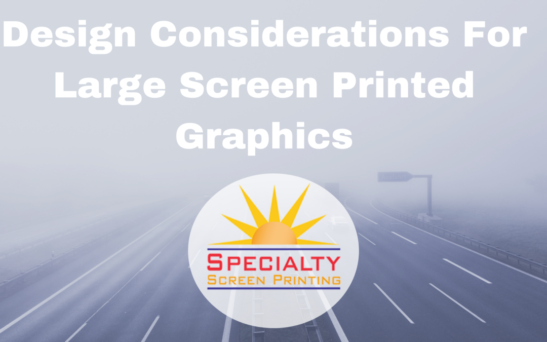 Design Considerations for Large Screen Printed Graphics