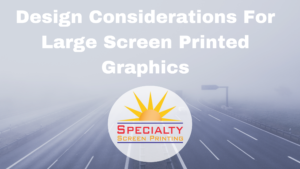 Design considerations for large screen printed graphics