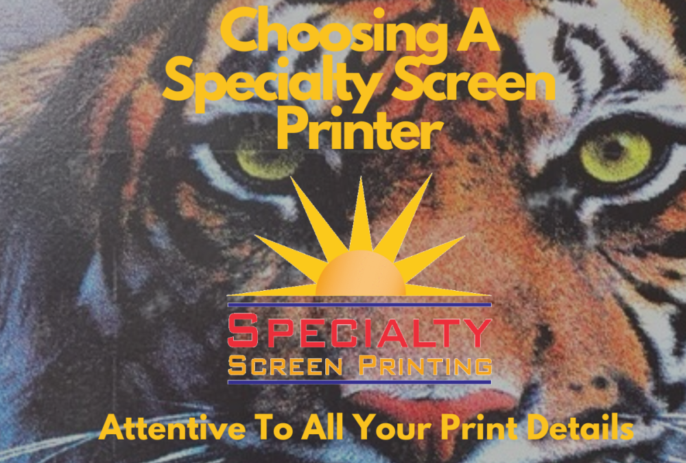 Choosing A Specialty Screen Printer as we are Attentive To All Your Printing Needs