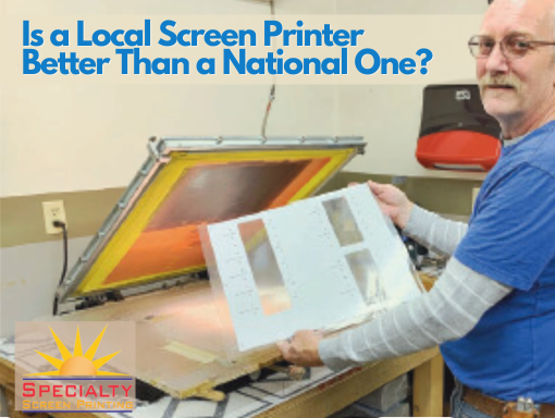 Is a Local Screen Printer a Better Option Than a National One?