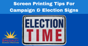 Election and Political Sign Tips from Specialty Screen Printing