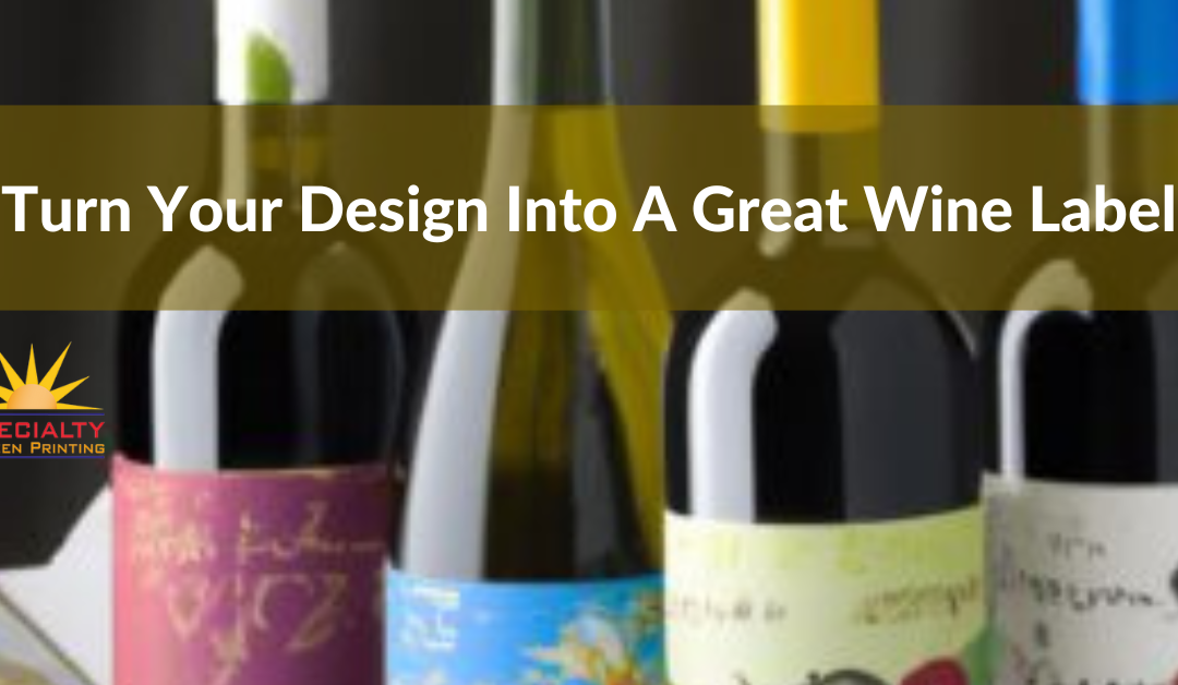 Turn your design into a great wine label features colorful bottles of wine along with the Specialty Screen Printing logo.